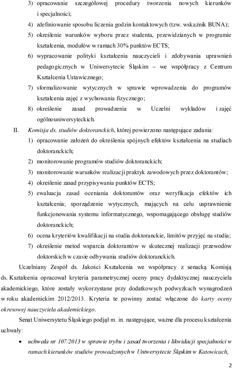 uprawnień pedagogicznych w Uniwersytecie Śląskim we współpracy z Centrum Kształcenia Ustawicznego; 7) sformalizowanie wytycznych w sprawie wprowadzenia do programów kształcenia zajęć z wychowania