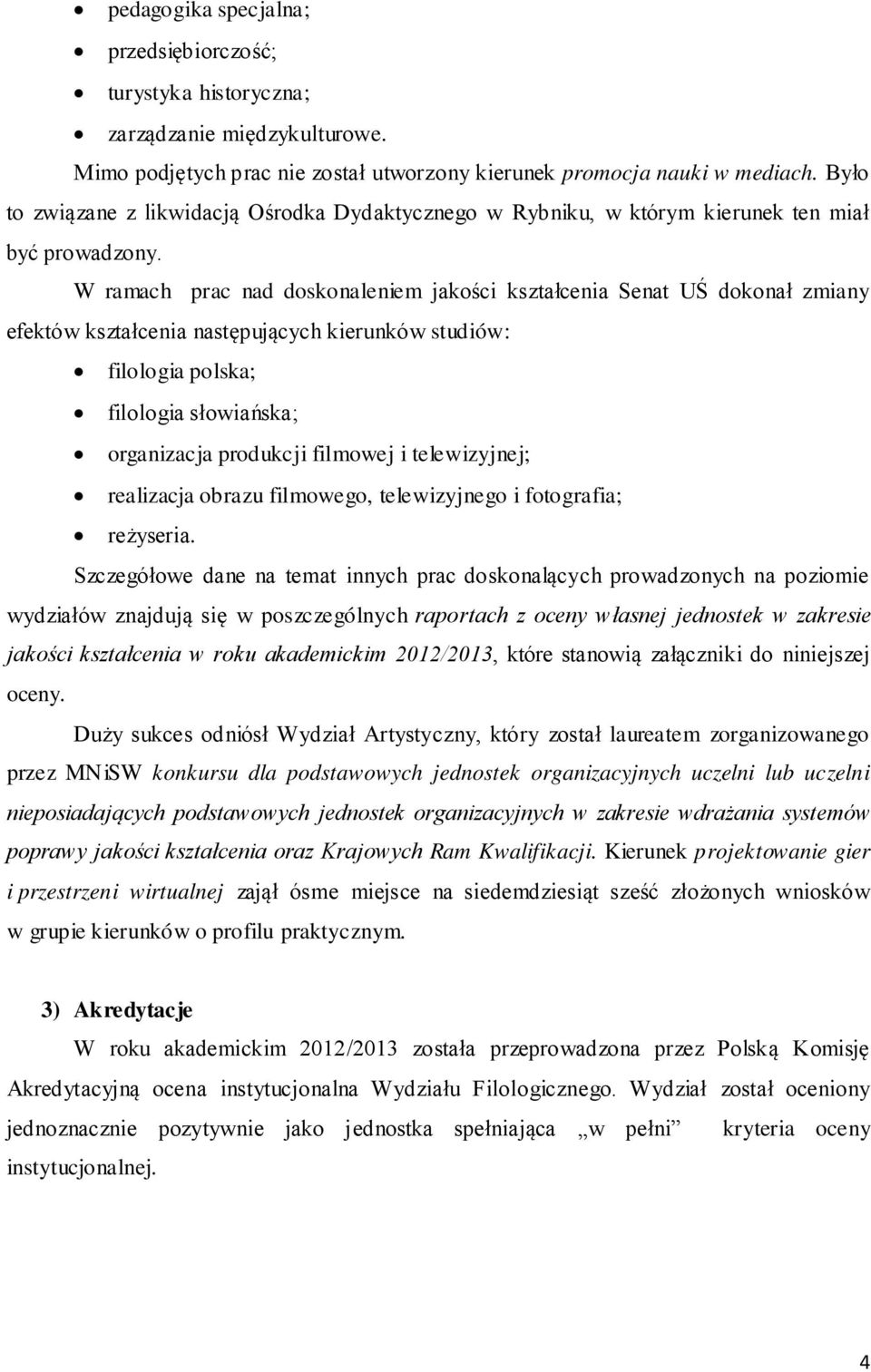 W ramach prac nad doskonaleniem jakości kształcenia Senat UŚ dokonał zmiany efektów kształcenia następujących kierunków studiów: filologia polska; filologia słowiańska; organizacja produkcji filmowej