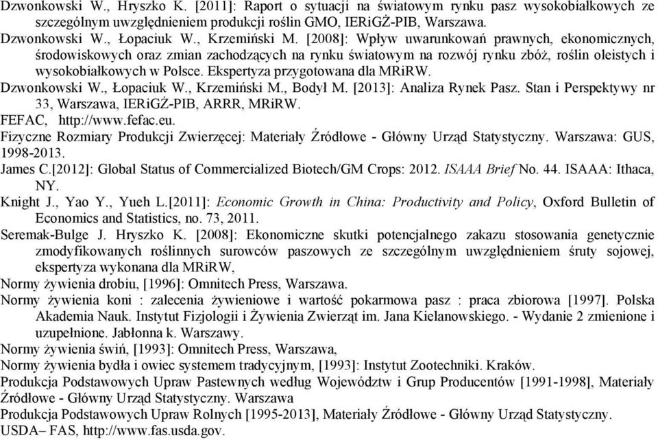 Ekspertyza przygotowana dla MRiRW. Dzwonkowski W., Łopaciuk W., Krzemiński M., Bodył M. [213]: Analiza Rynek Pasz. Stan i Perspektywy nr 33, Warszawa, IERiGŻ-PIB, ARRR, MRiRW. FEFAC, http://www.fefac.