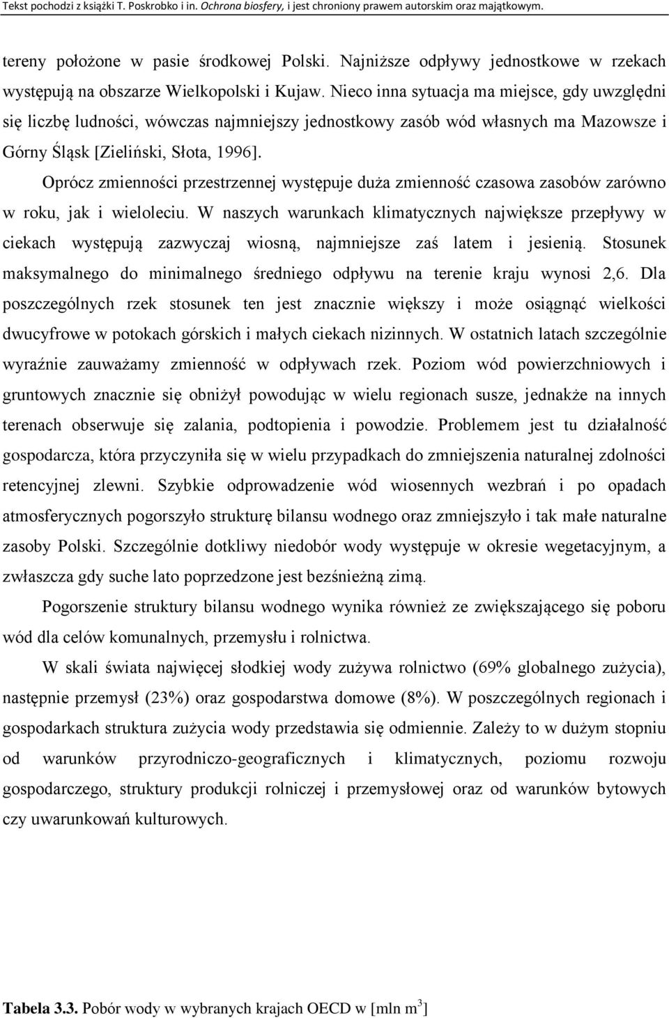 Oprócz zmienności przestrzennej występuje duża zmienność czasowa zasobów zarówno w roku, jak i wieloleciu.