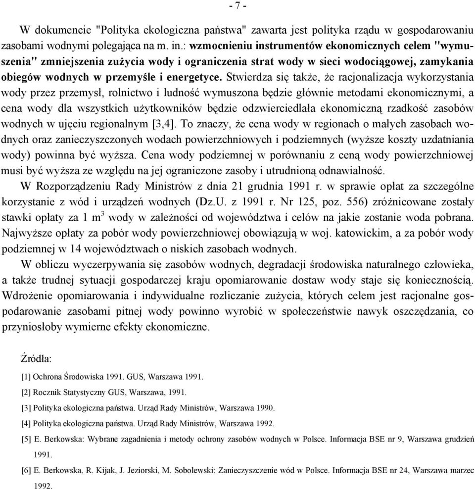 Stwierdza się także, że racjonalizacja wykorzystania wody przez przemysł, rolnictwo i ludność wymuszona będzie głównie metodami ekonomicznymi, a cena wody dla wszystkich użytkowników będzie