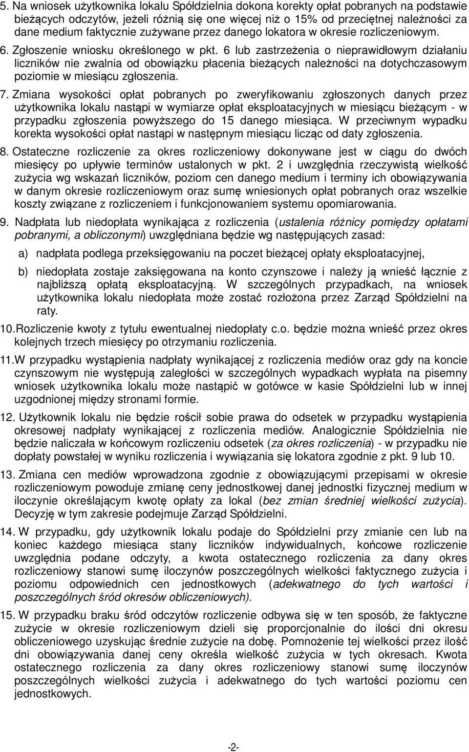 6 lub zastrzeżenia o nieprawidłowym działaniu liczników nie zwalnia od obowiązku płacenia bieżących należności na dotychczasowym poziomie w miesiącu zgłoszenia. 7.