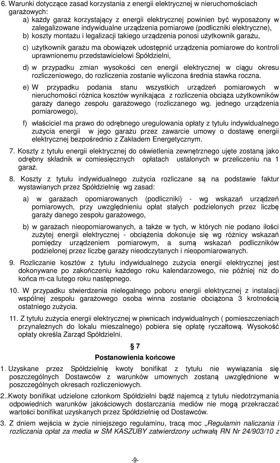 kontroli uprawnionemu przedstawicielowi Spółdzielni, d) w przypadku zmian wysokości cen energii elektrycznej w ciągu okresu rozliczeniowego, do rozliczenia zostanie wyliczona średnia stawka roczna.