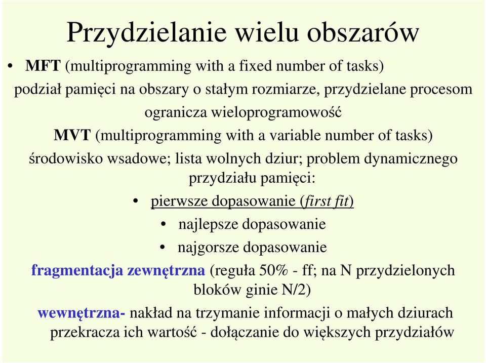 dynamicznego przydziału pamięci: pierwsze dopasowanie (first fit) najlepsze dopasowanie najgorsze dopasowanie fragmentacja zewnętrzna (reguła 50% -