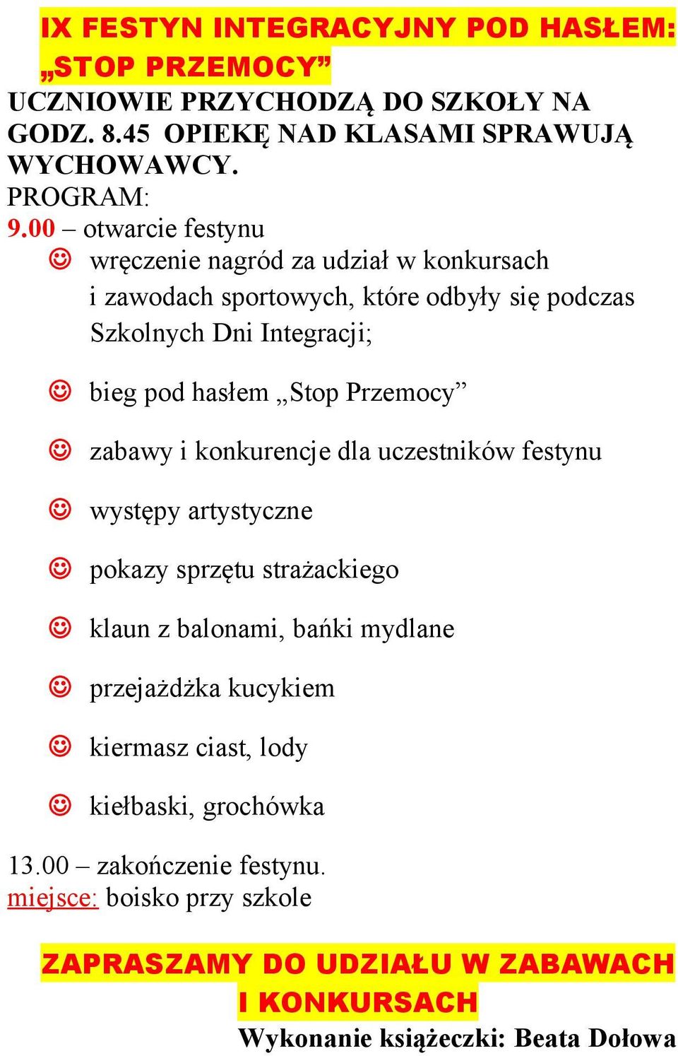 Przemocy zabawy i konkurencje dla uczestników festynu występy artystyczne pokazy sprzętu strażackiego klaun z balonami, bańki mydlane przejażdżka kucykiem