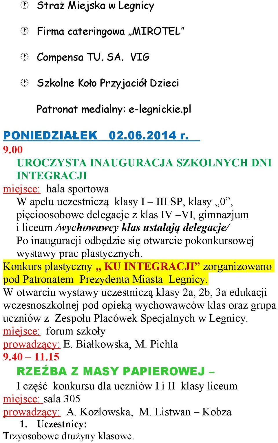 ustalają delegacje/ Po inauguracji odbędzie się otwarcie pokonkursowej wystawy prac plastycznych. Konkurs plastyczny KU INTEGRACJI zorganizowano pod Patronatem Prezydenta Miasta Legnicy.