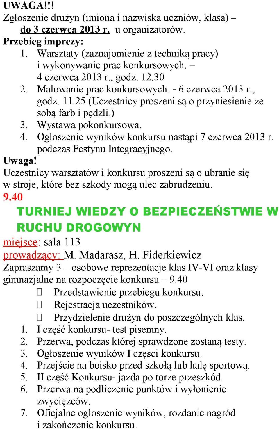 Ogłoszenie wyników konkursu nastąpi 7 czerwca 2013 r. podczas Festynu Integracyjnego. Uwaga!