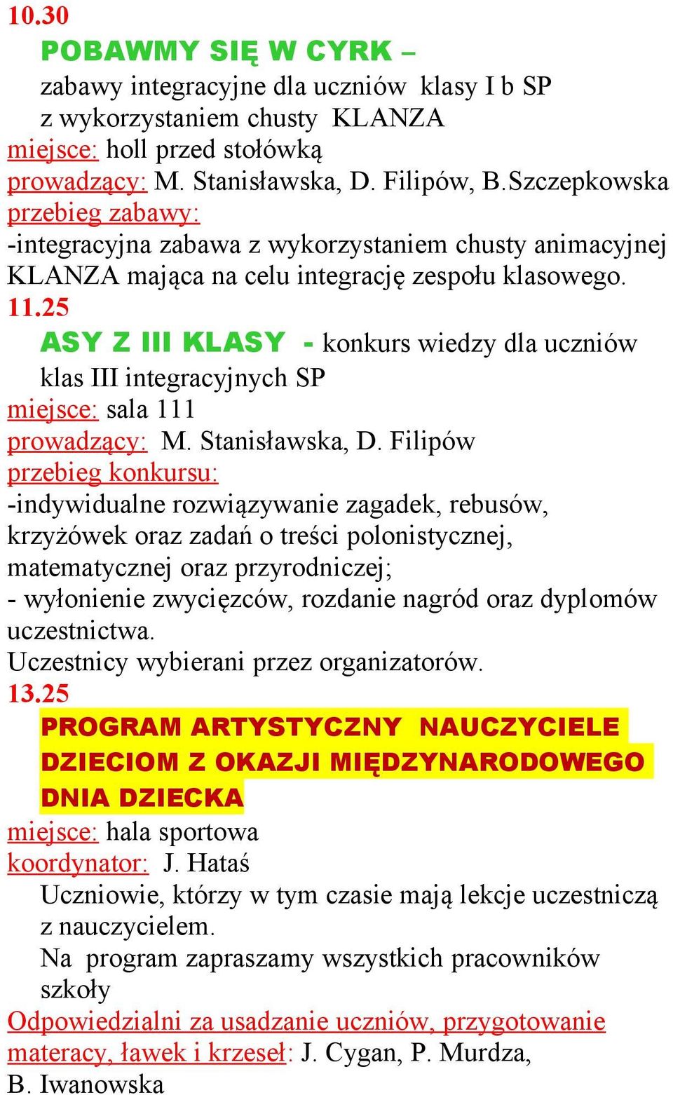 25 ASY Z III KLASY - konkurs wiedzy dla uczniów klas III integracyjnych SP miejsce: sala 111 prowadzący: M. Stanisławska, D.
