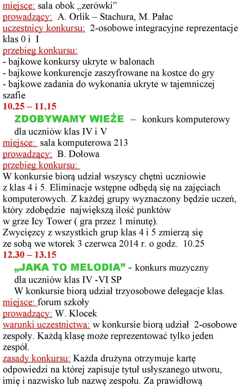 ukryte w tajemniczej szafie 10.25 11.15 ZDOBYWAMY WIEŻE konkurs komputerowy dla uczniów klas IV i V miejsce: sala komputerowa 213 prowadzący: B.