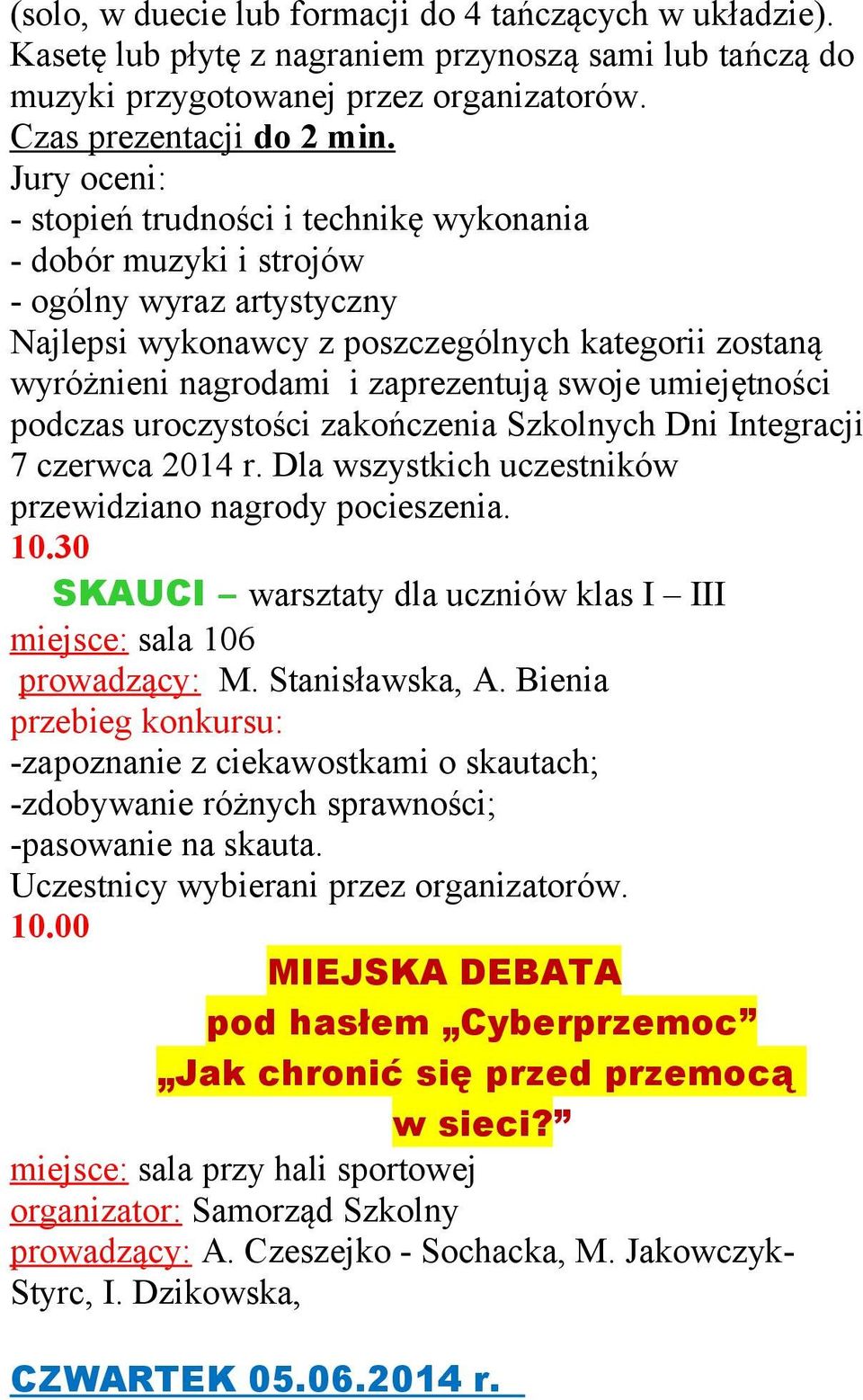 swoje umiejętności podczas uroczystości zakończenia Szkolnych Dni Integracji 7 czerwca 2014 r. Dla wszystkich uczestników przewidziano nagrody pocieszenia. 10.