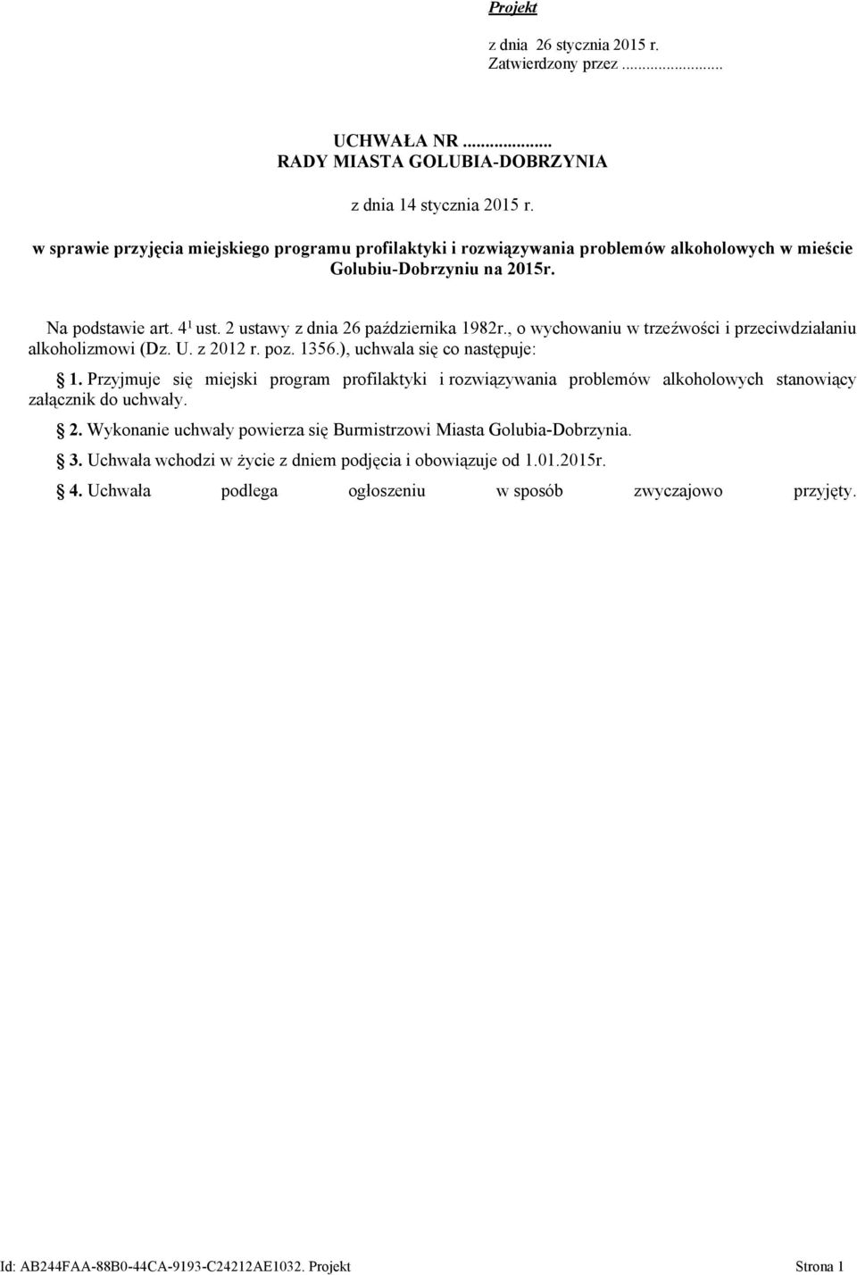 , o wychowaniu w trzeźwości i przeciwdziałaniu alkoholizmowi (Dz. U. z 2012 r. poz. 1356.), uchwala się co następuje: 1.