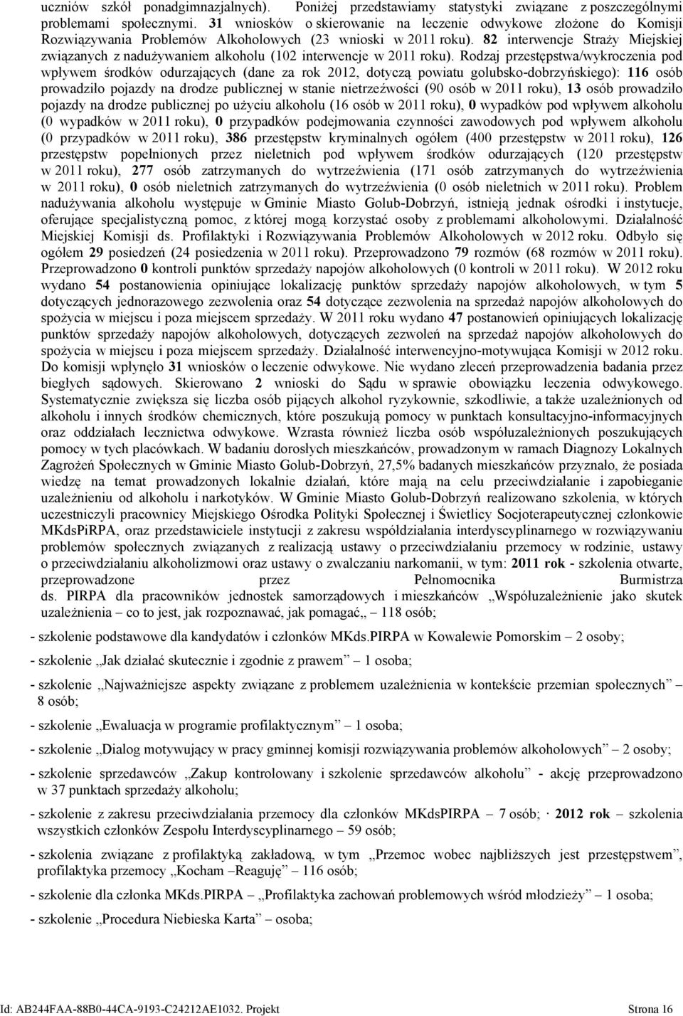 82 interwencje Straży Miejskiej związanych z nadużywaniem alkoholu (102 interwencje w 2011 roku).