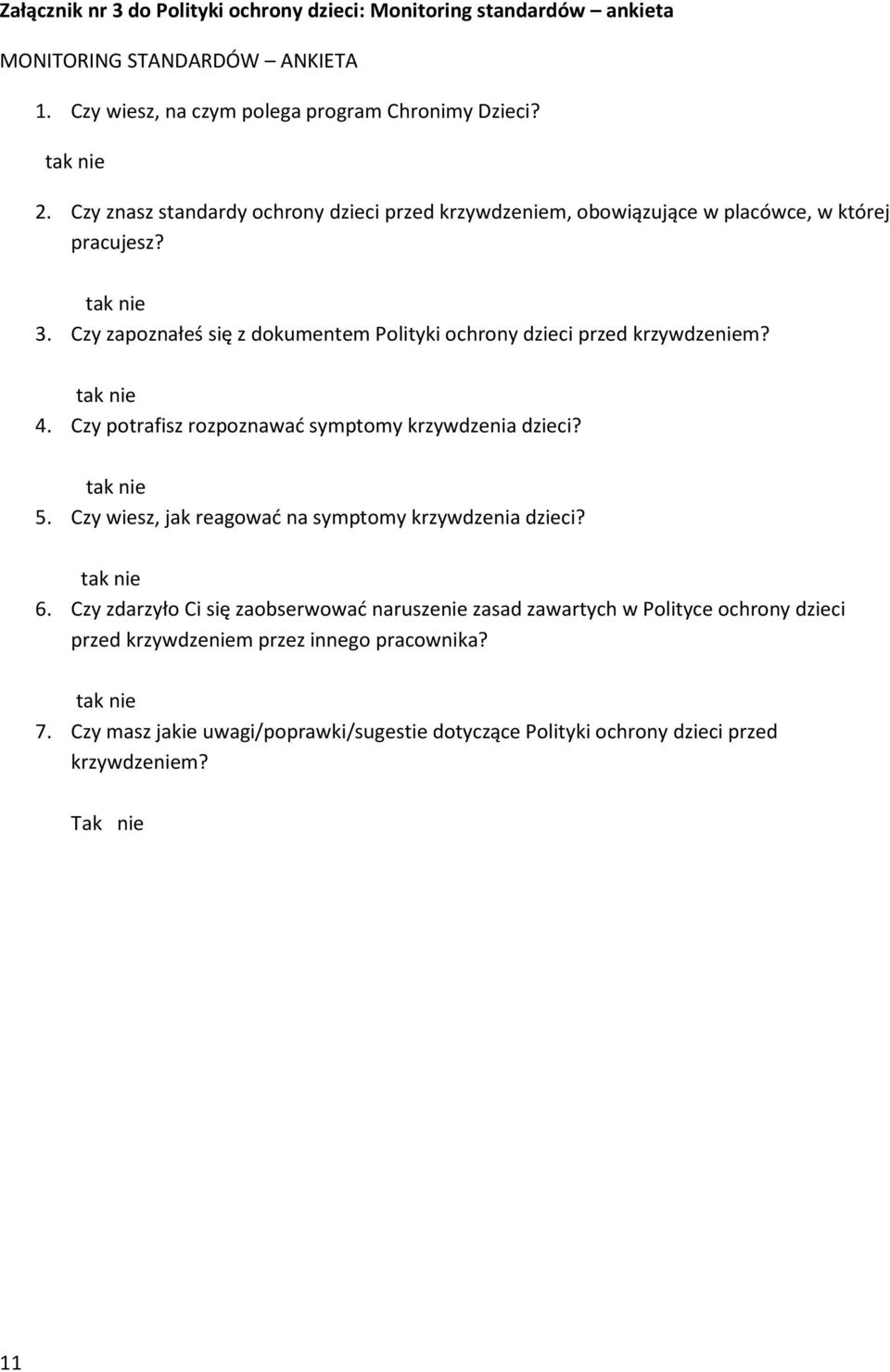 tak nie 4. Czy potrafisz rozpoznawać symptomy krzywdzenia dzieci? tak nie 5. Czy wiesz, jak reagować na symptomy krzywdzenia dzieci? tak nie 6.