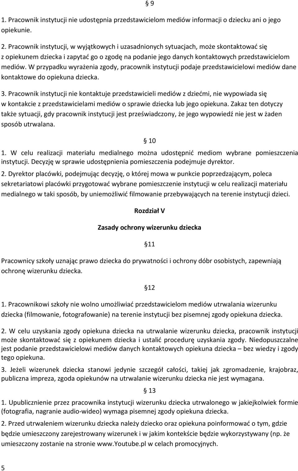 W przypadku wyrażenia zgody, pracownik instytucji podaje przedstawicielowi mediów dane kontaktowe do opiekuna dziecka. 3.