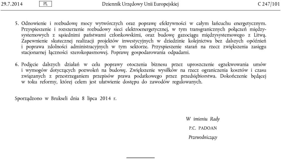 Litwą. Zapewnienie skutecznej realizacji projektów inwestycyjnych w dziedzinie kolejnictwa bez dalszych opóźnień i poprawa zdolności administracyjnych w tym sektorze.