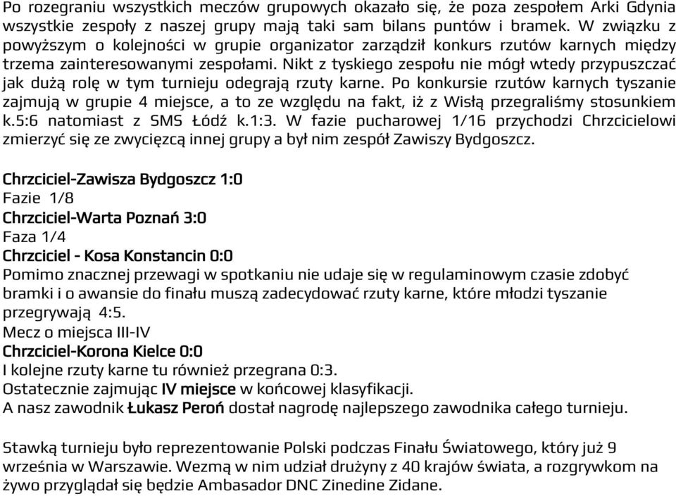 Nikt z tyskiego zespołu nie mógł wtedy przypuszczać jak dużą rolę w tym turnieju odegrają rzuty karne.