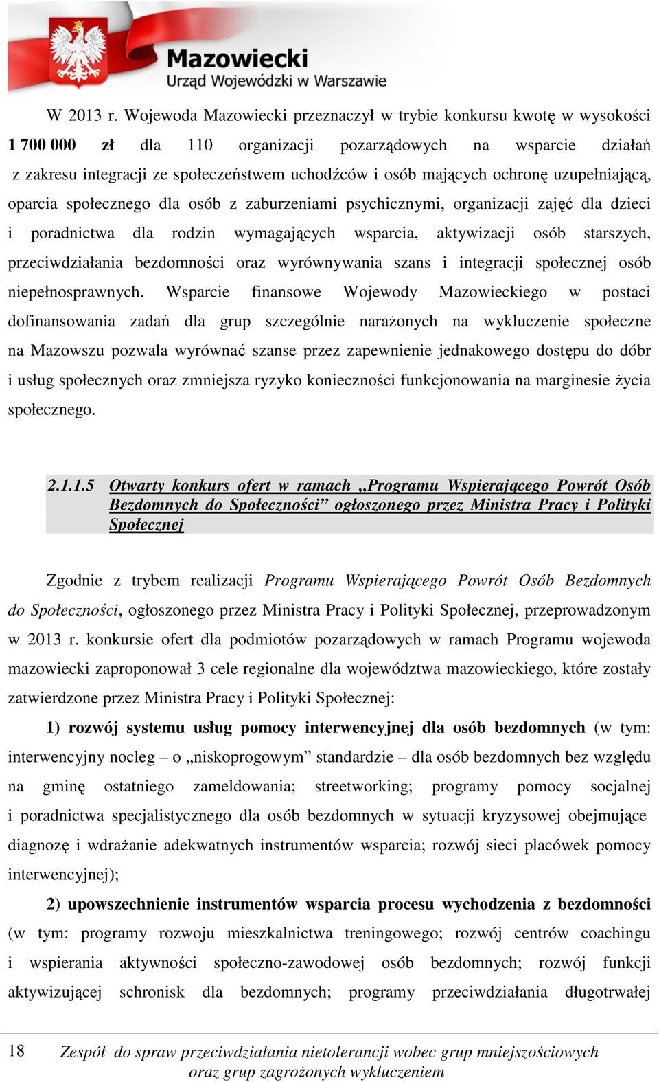 ochronę uzupełniającą, oparcia społecznego dla osób z zaburzeniami psychicznymi, organizacji zajęć dla dzieci i poradnictwa dla rodzin wymagających wsparcia, aktywizacji osób starszych,