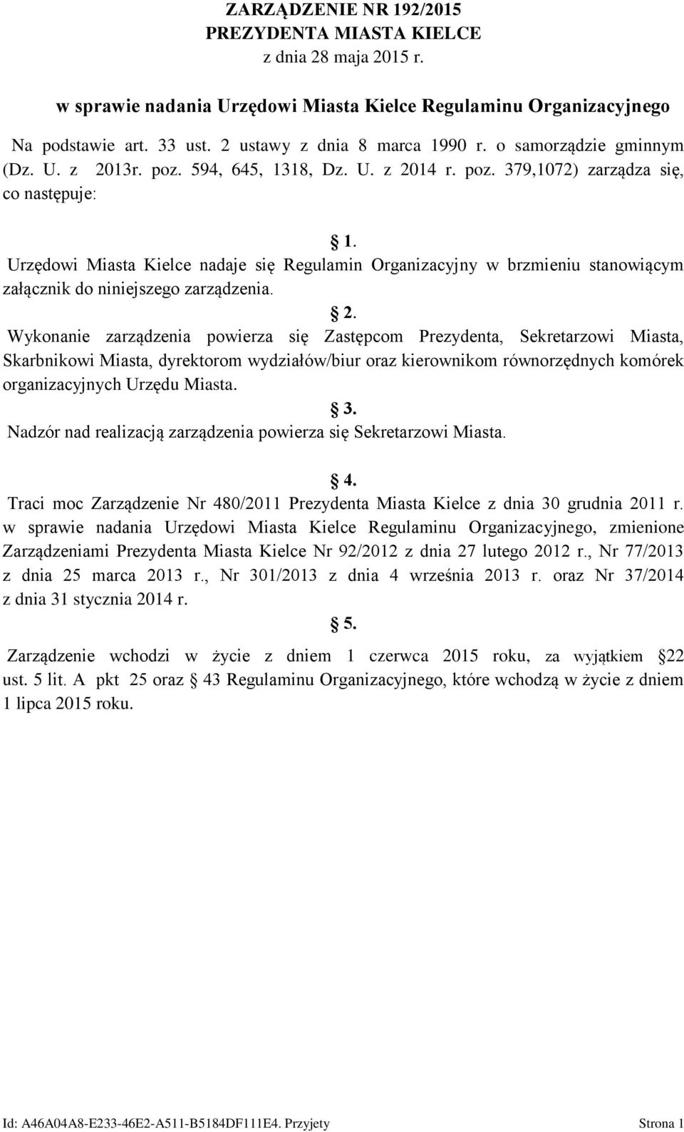 Urzędowi Miasta Kielce nadaje się Regulamin Organizacyjny w brzmieniu stanowiącym załącznik do niniejszego zarządzenia. 2.