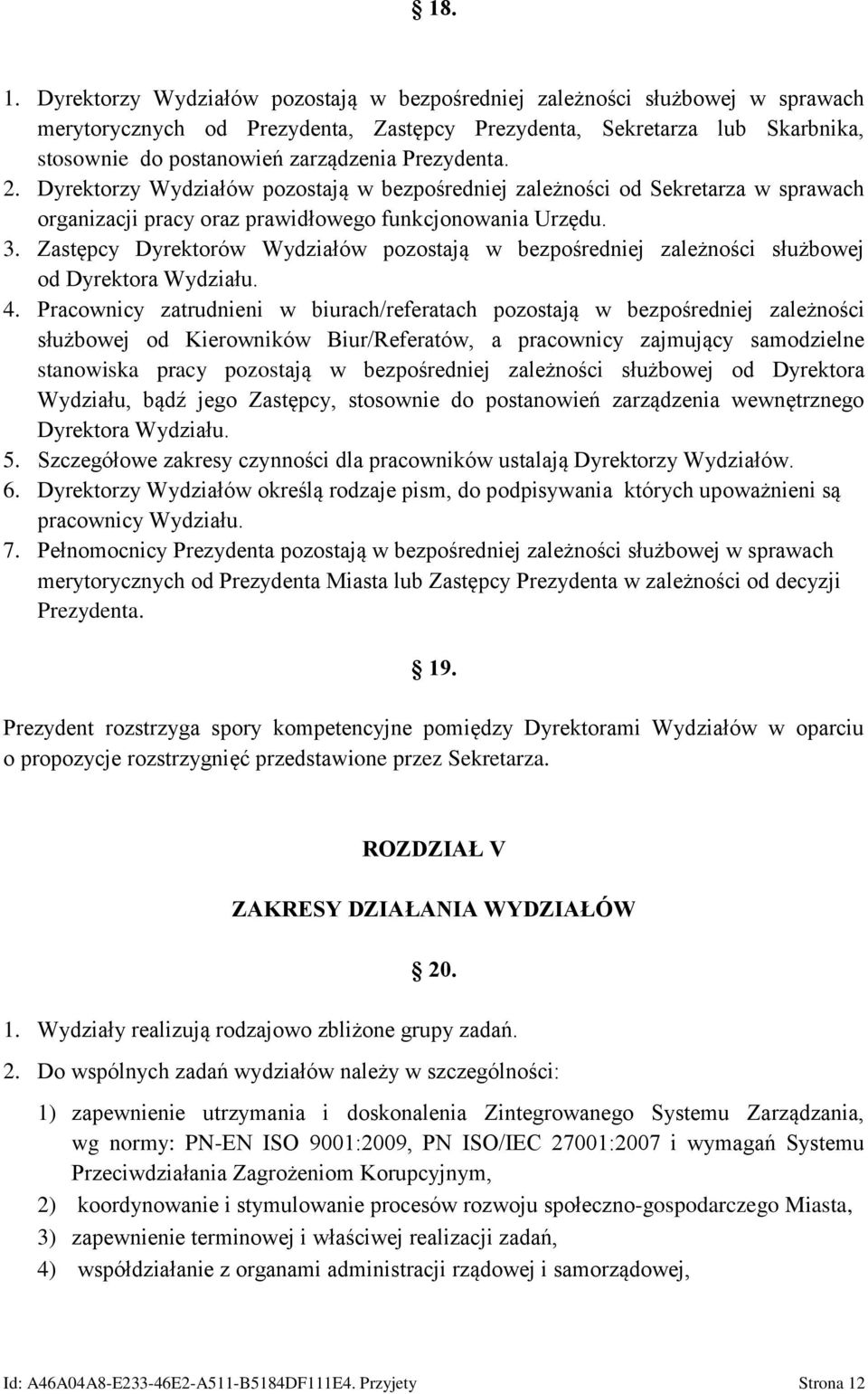 Prezydenta. 2. Dyrektorzy Wydziałów pozostają w bezpośredniej zależności od Sekretarza w sprawach organizacji pracy oraz prawidłowego funkcjonowania Urzędu. 3.