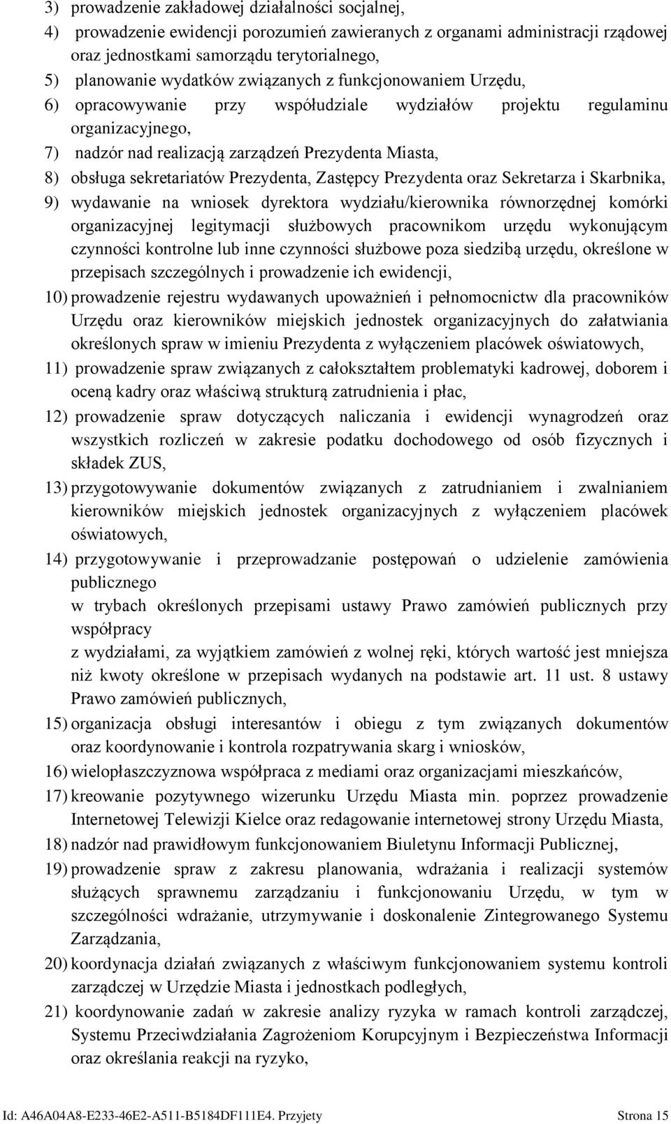 Prezydenta, Zastępcy Prezydenta oraz Sekretarza i Skarbnika, 9) wydawanie na wniosek dyrektora wydziału/kierownika równorzędnej komórki organizacyjnej legitymacji służbowych pracownikom urzędu