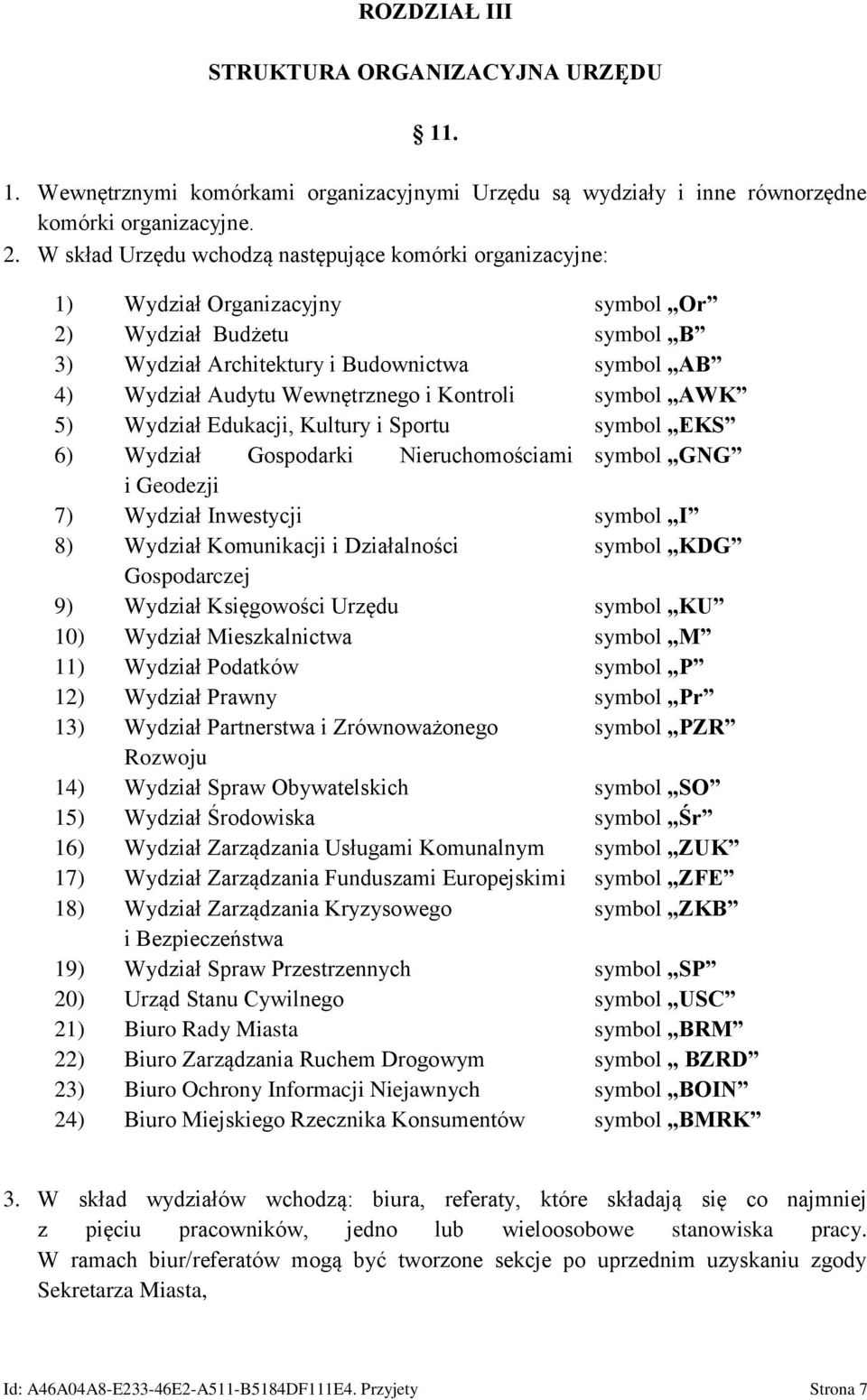 i Kontroli symbol AWK 5) Wydział Edukacji, Kultury i Sportu symbol EKS 6) Wydział Gospodarki Nieruchomościami symbol GNG i Geodezji 7) Wydział Inwestycji symbol I 8) Wydział Komunikacji i