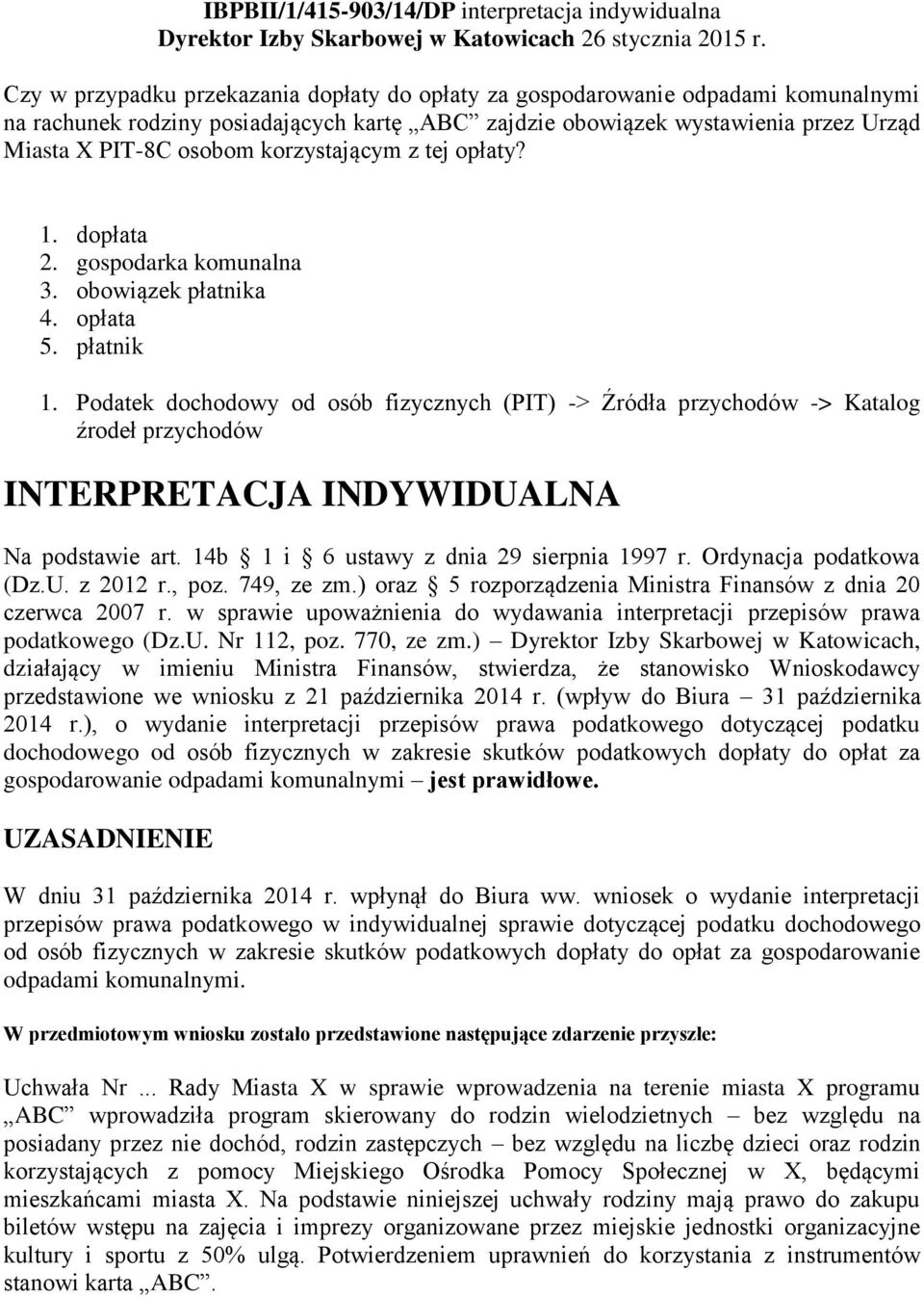 korzystającym z tej opłaty? 1. dopłata 2. gospodarka komunalna 3. obowiązek płatnika 4. opłata 5. płatnik 1.