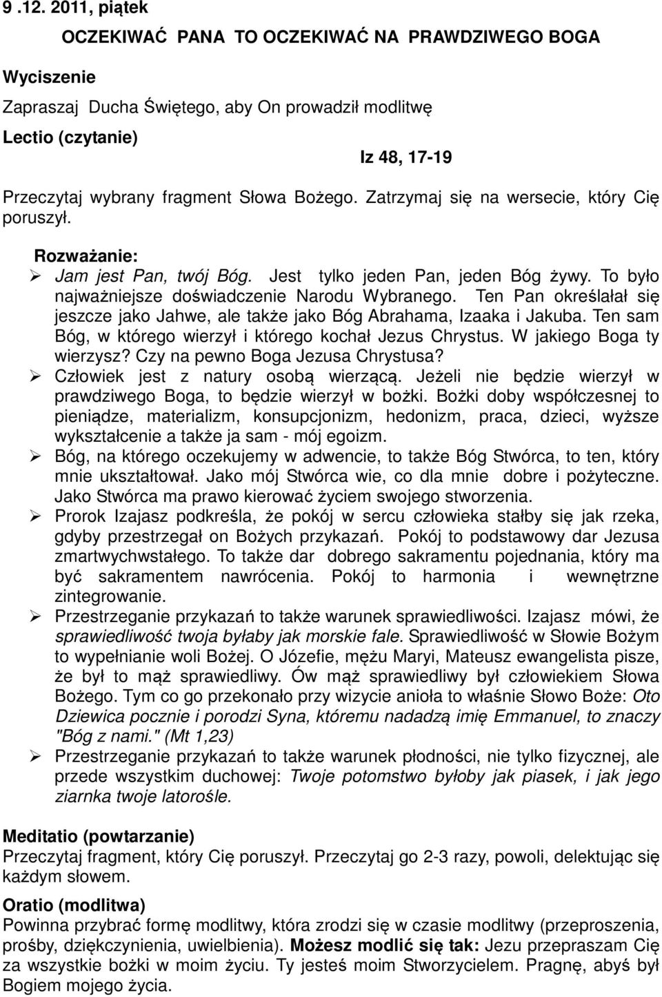 Czy na pewno Boga Jezusa Chrystusa? Człowiek jest z natury osobą wierzącą. Jeżeli nie będzie wierzył w prawdziwego Boga, to będzie wierzył w bożki.