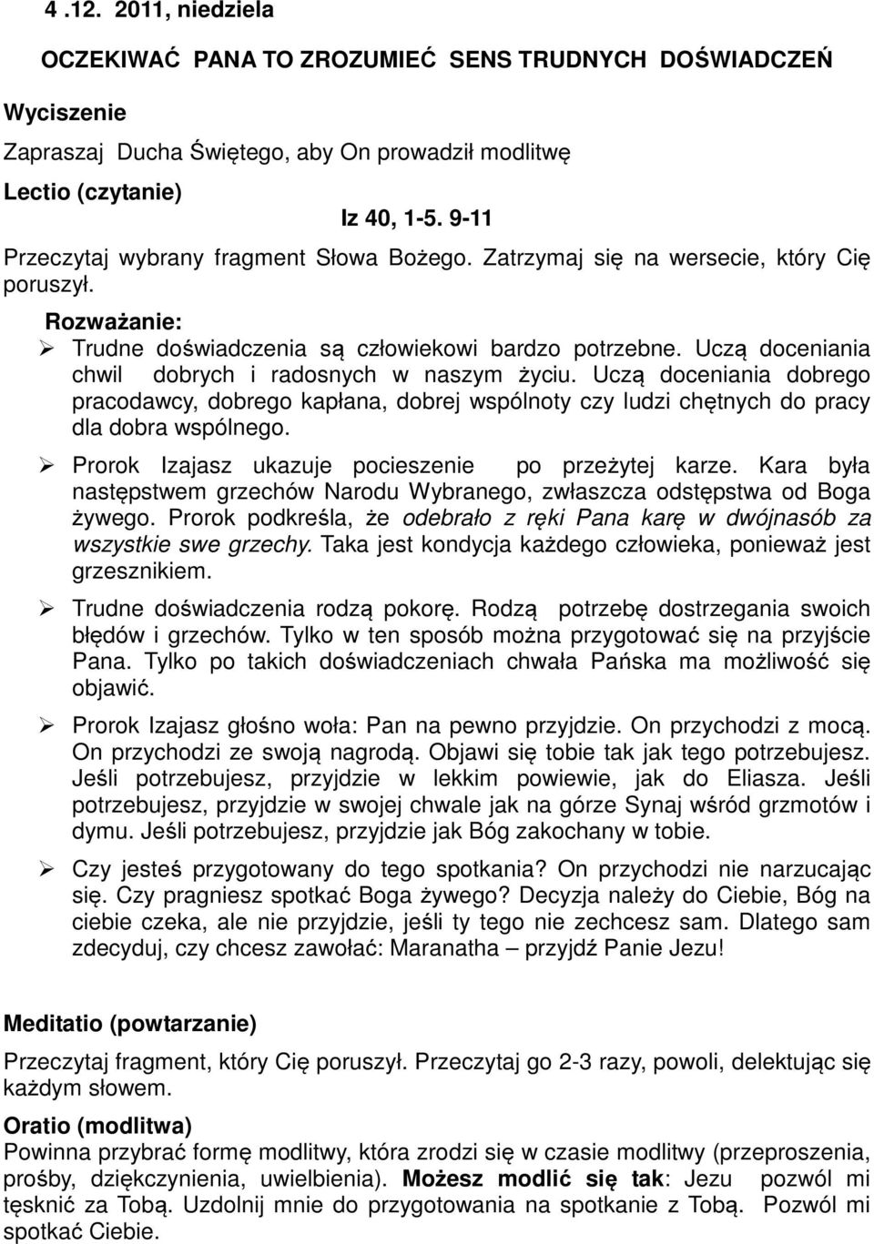 Prorok Izajasz ukazuje pocieszenie po przeżytej karze. Kara była następstwem grzechów Narodu Wybranego, zwłaszcza odstępstwa od Boga żywego.