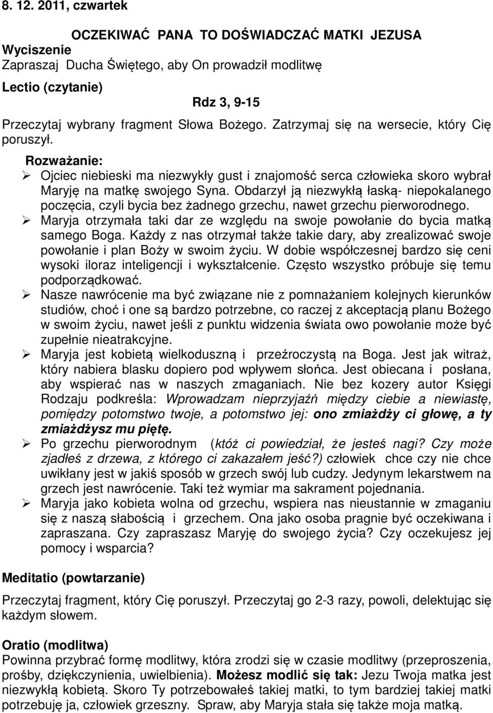 Każdy z nas otrzymał także takie dary, aby zrealizować swoje powołanie i plan Boży w swoim życiu. W dobie współczesnej bardzo się ceni wysoki iloraz inteligencji i wykształcenie.