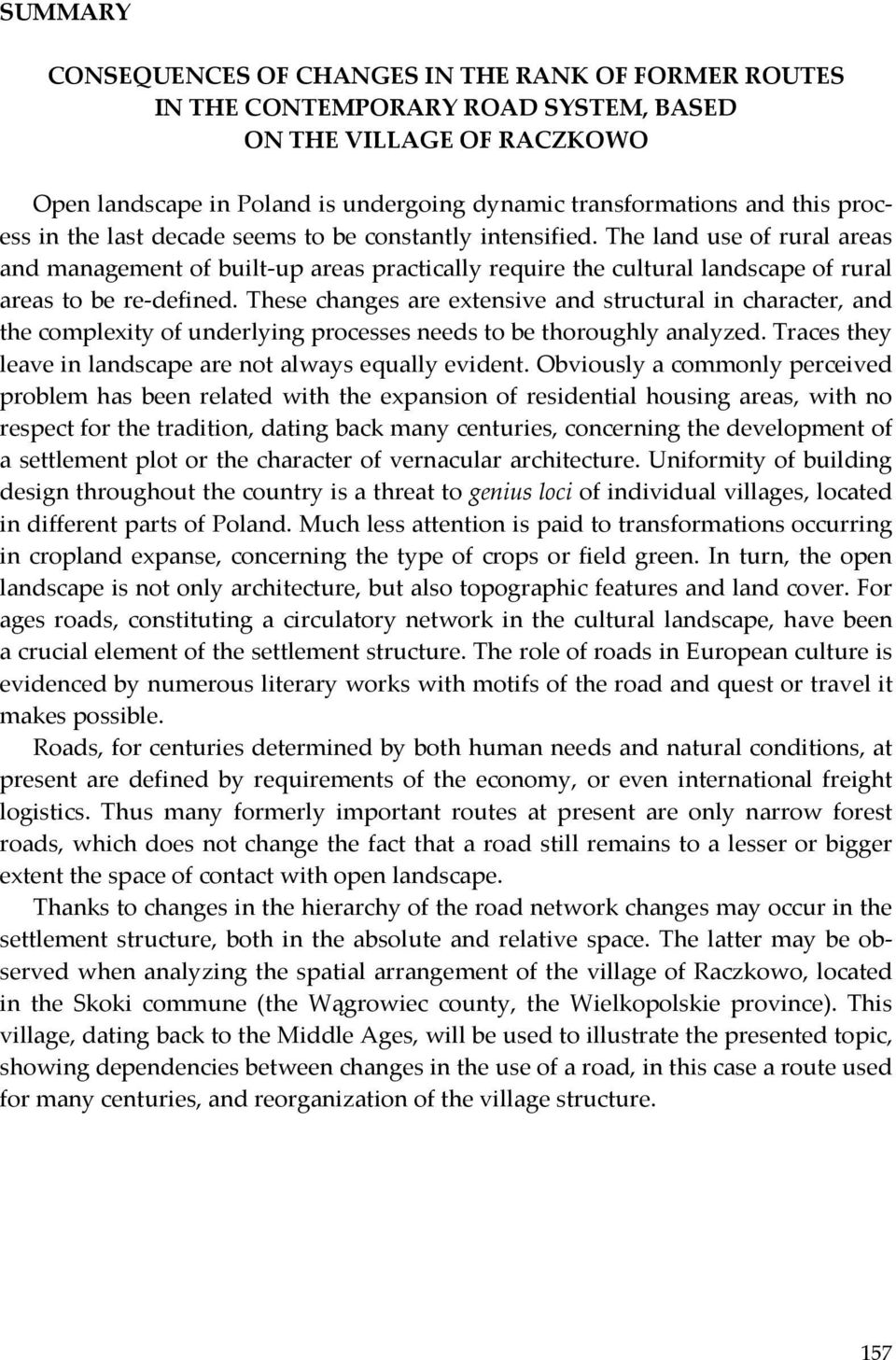 These changes are extensive and structural in character, and the complexity of underlying processes needs to be thoroughly analyzed. Traces they leave in landscape are not always equally evident.