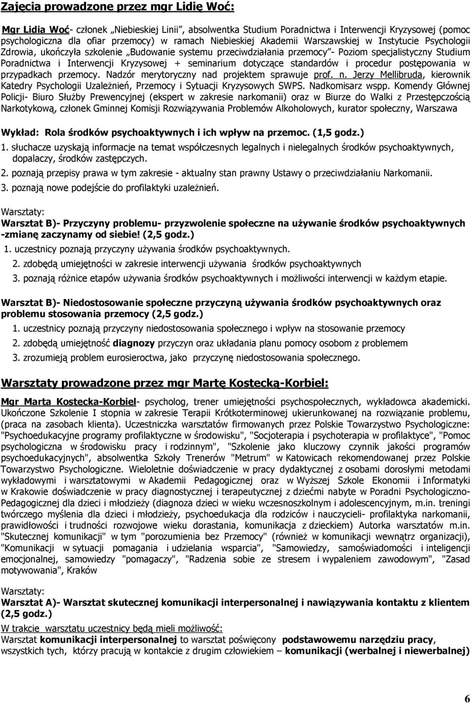 Kryzysowej + seminarium dotyczące standardów i procedur postępowania w przypadkach przemocy. Nadzór merytoryczny na