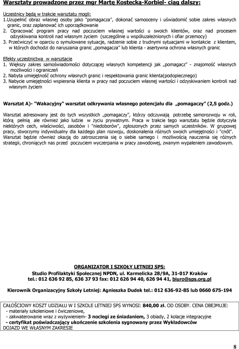 Opracować program pracy nad poczuciem własnej wartości u swoich klientów, oraz nad procesem odzyskiwania kontroli nad własnym Ŝyciem (szczególnie u współuzaleŝnionych i ofiar przemocy) 3.