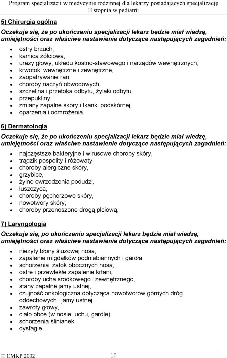 zmiany zapalne skóry i tkanki podskórnej, oparzenia i odmrożenia.