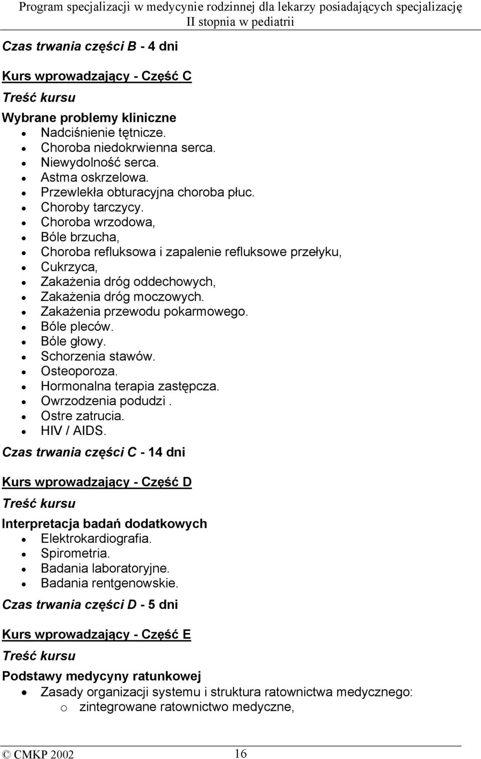 Choroba wrzodowa, Bóle brzucha, Choroba refluksowa i zapalenie refluksowe przełyku, Cukrzyca, Zakażenia dróg oddechowych, Zakażenia dróg moczowych. Zakażenia przewodu pokarmowego. Bóle pleców.