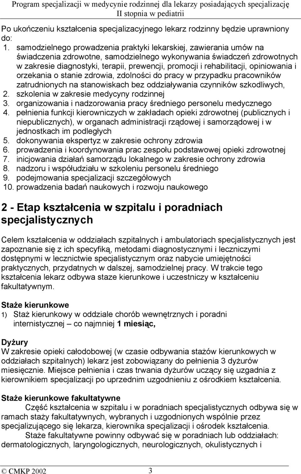 rehabilitacji, opiniowania i orzekania o stanie zdrowia, zdolności do pracy w przypadku pracowników zatrudnionych na stanowiskach bez oddziaływania czynników szkodliwych, 2.