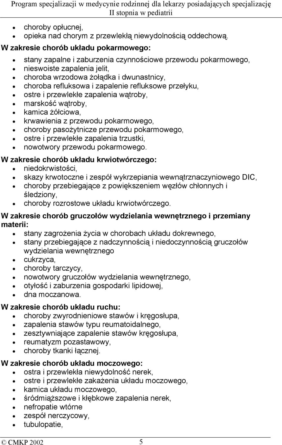 refluksowe przełyku, ostre i przewlekłe zapalenia wątroby, marskość wątroby, kamica żółciowa, krwawienia z przewodu pokarmowego, choroby pasożytnicze przewodu pokarmowego, ostre i przewlekłe