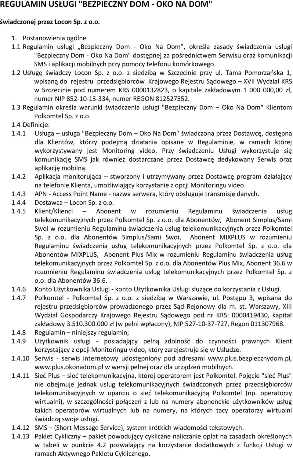 pomocy telefonu komórkowego. 1.2 Usługę świadczy Locon Sp. z o.o. z siedzibą w Szczecinie przy ul.