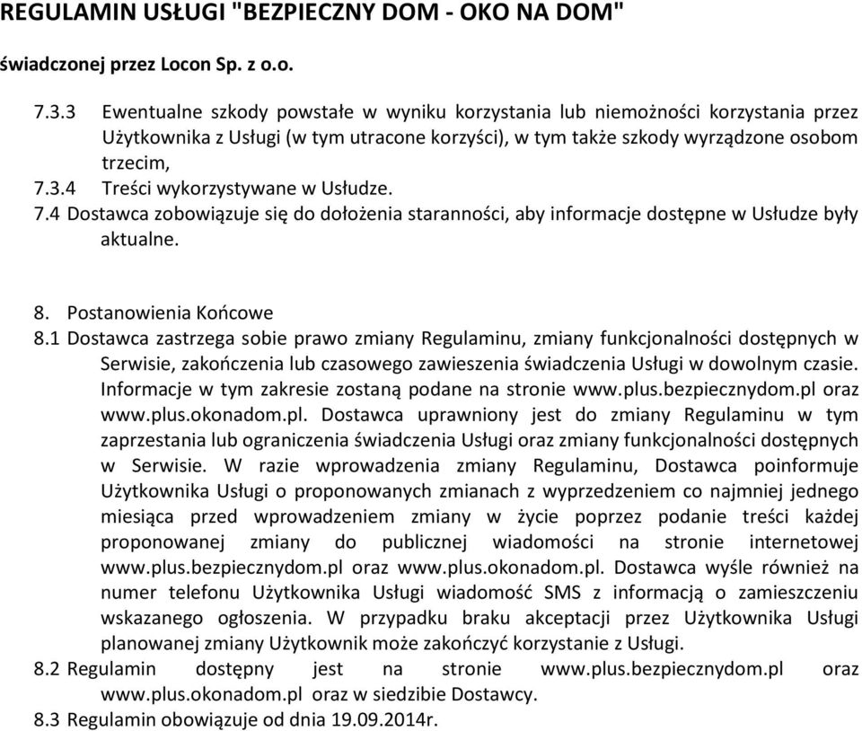 1 Dostawca zastrzega sobie prawo zmiany Regulaminu, zmiany funkcjonalności dostępnych w Serwisie, zakończenia czasowego zawieszenia świadczenia Usługi w dowolnym czasie.