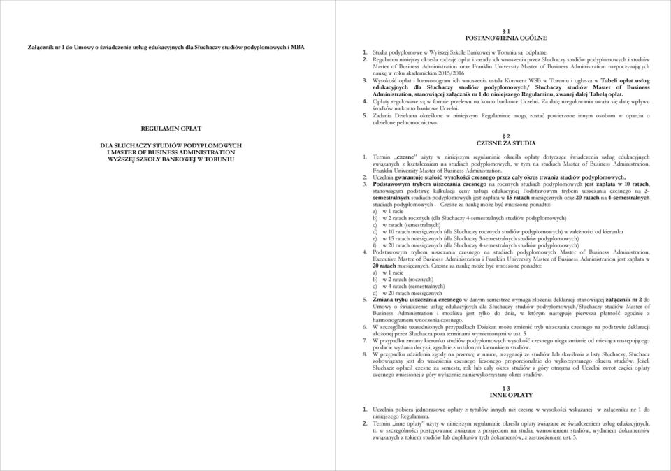 Regulamin niniejszy określa rodzaje opłat i zasady ich wnoszenia przez Słuchaczy studiów podyplomowych i studiów Master of Business Administration oraz Franklin University Master of Business