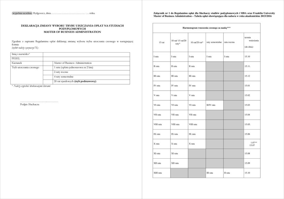 2015/2016 DEKLARACJA ZMIANY WYBORU TRYBU UISZCZANIA OPŁAT NA STUDIACH PODYPLOMOWYCH MASTER OF BUSINESS ADMINISTRATION Harmonogram wnoszenia czesnego za naukę*** Zgodnie z zapisami Regulaminu opłat