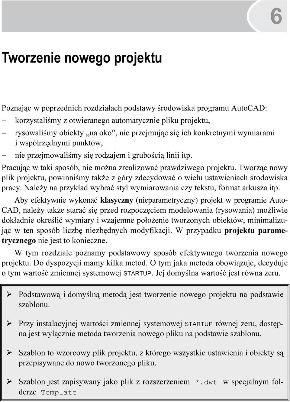 Tworząc nowy plik projektu, powinniśmy także z góry zdecydować o wielu ustawieniach środowiska pracy. Należy na przykład wybrać styl wymiarowania czy tekstu, format arkusza itp.