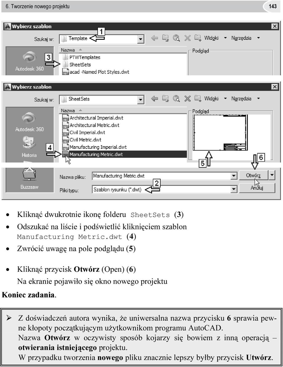 Z doświadczeń autora wynika, że uniwersalna nazwa przycisku 6 sprawia pewne kłopoty początkującym użytkownikom programu AutoCAD.