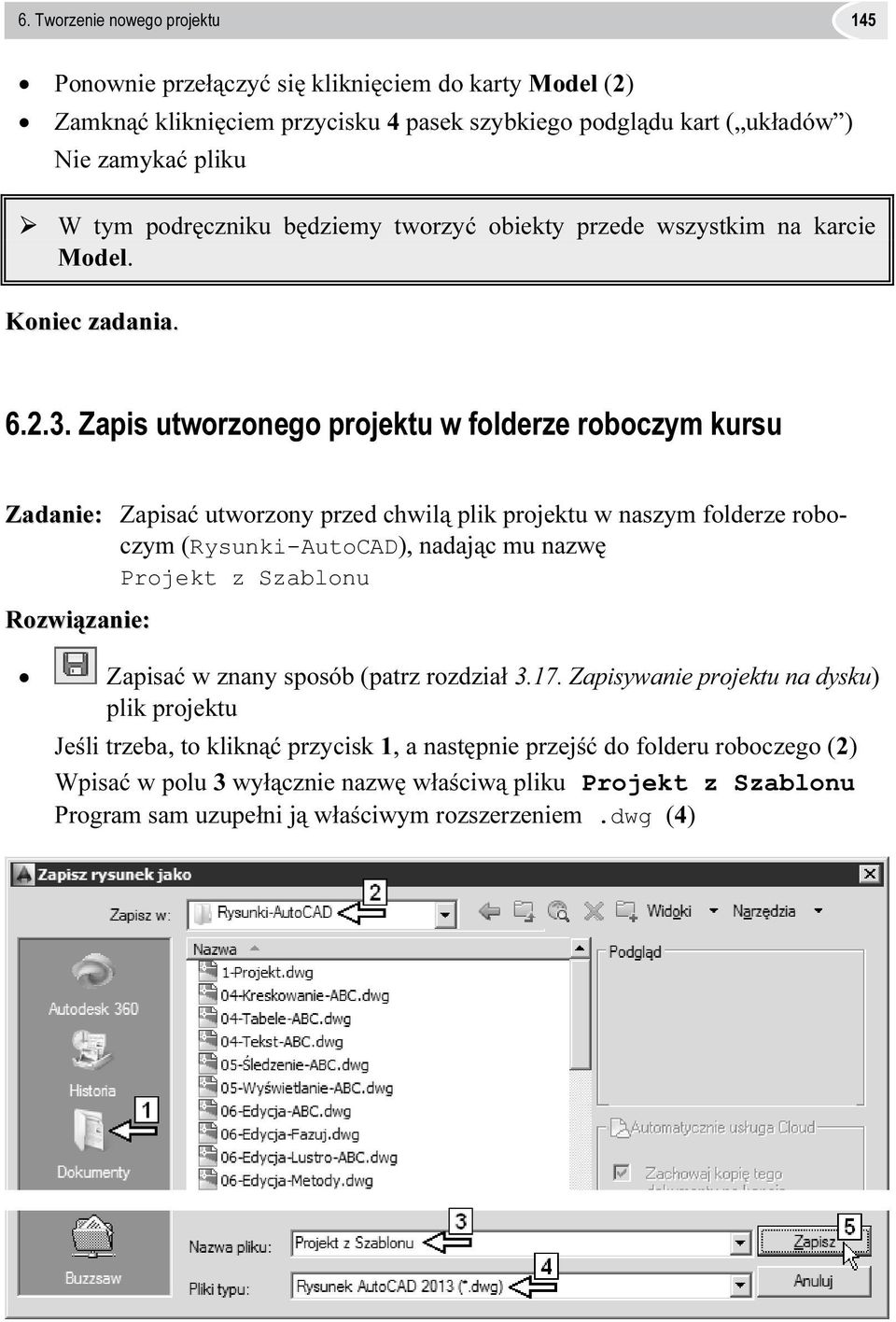 Zapis utworzonego projektu w folderze roboczym kursu Zadanie: Zapisać utworzony przed chwilą plik projektu w naszym folderze roboczym (Rysunki-AutoCAD), nadając mu nazwę Projekt z Szablonu