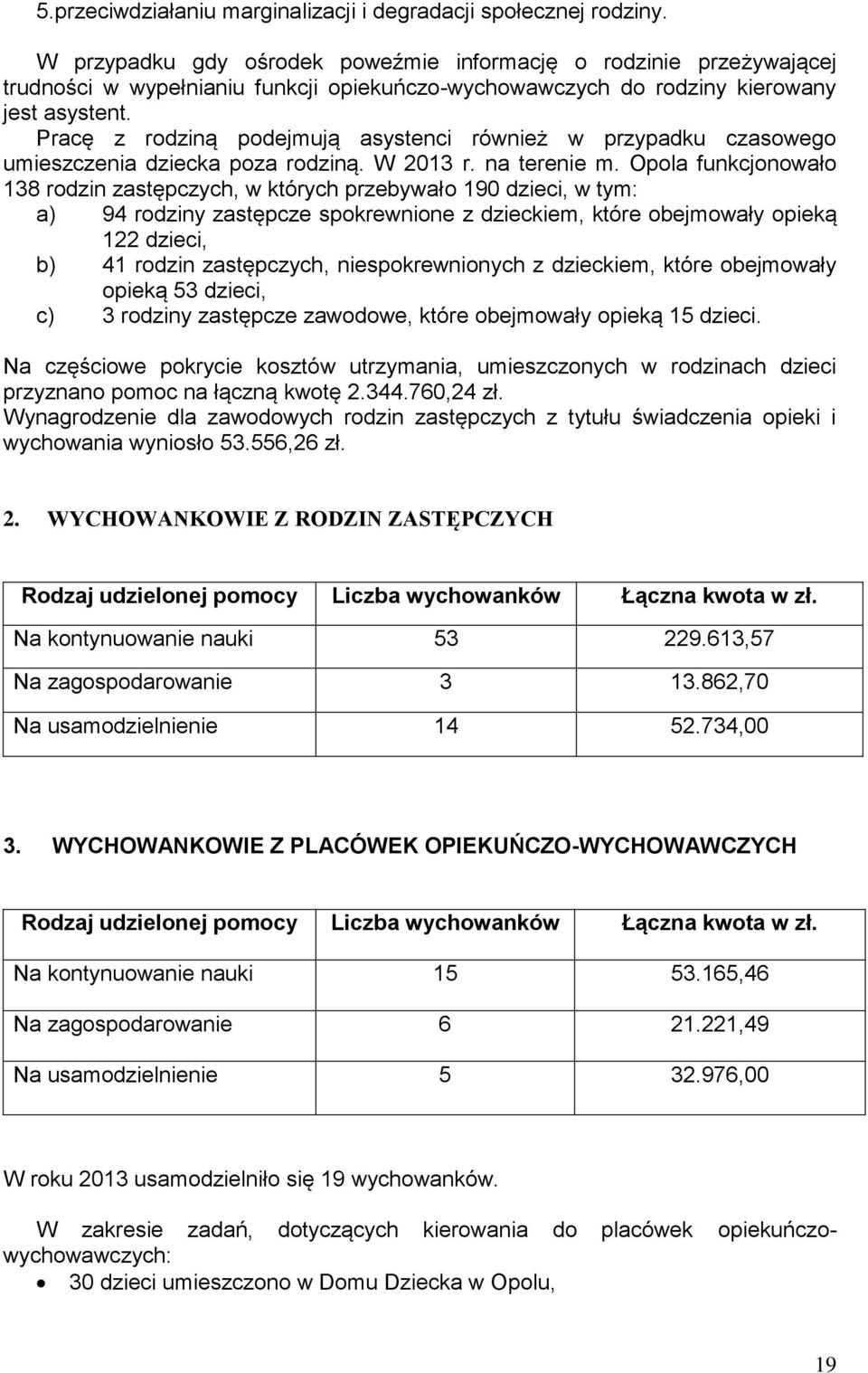 Pracę z rodziną podejmują asystenci również w przypadku czasowego umieszczenia dziecka poza rodziną. W 2013 r. na terenie m.