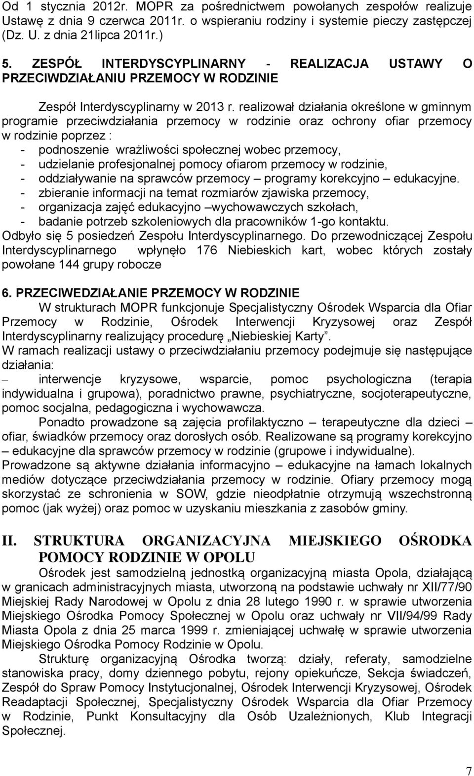 realizował działania określone w gminnym programie przeciwdziałania przemocy w rodzinie oraz ochrony ofiar przemocy w rodzinie poprzez : - podnoszenie wrażliwości społecznej wobec przemocy, -