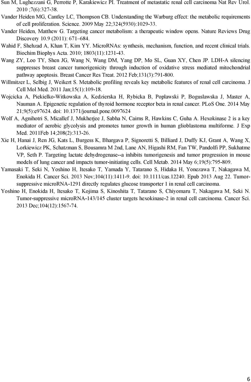 Targeting cancer metabolism: a therapeutic window opens. Nature Reviews Drug Discovery 10.9 (2011): 671 684. Wahid F, Shehzad A, Khan T, Kim YY.