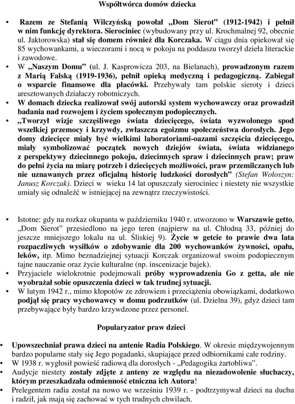 Kasprowicza 203, na Bielanach), prowadzonym razem z Marią Falską (1919-1936), pełnił opieką medyczną i pedagogiczną. Zabiegał o wsparcie finansowe dla placówki.