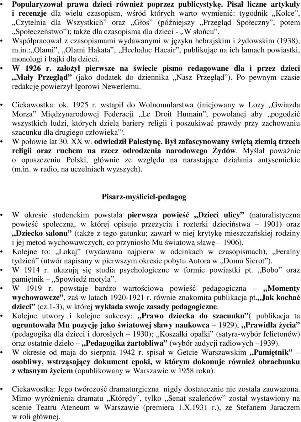 czasopisma dla dzieci - W słońcu. Współpracował z czasopismami wydawanymi w języku hebrajskim i żydowskim (1938), m.in.