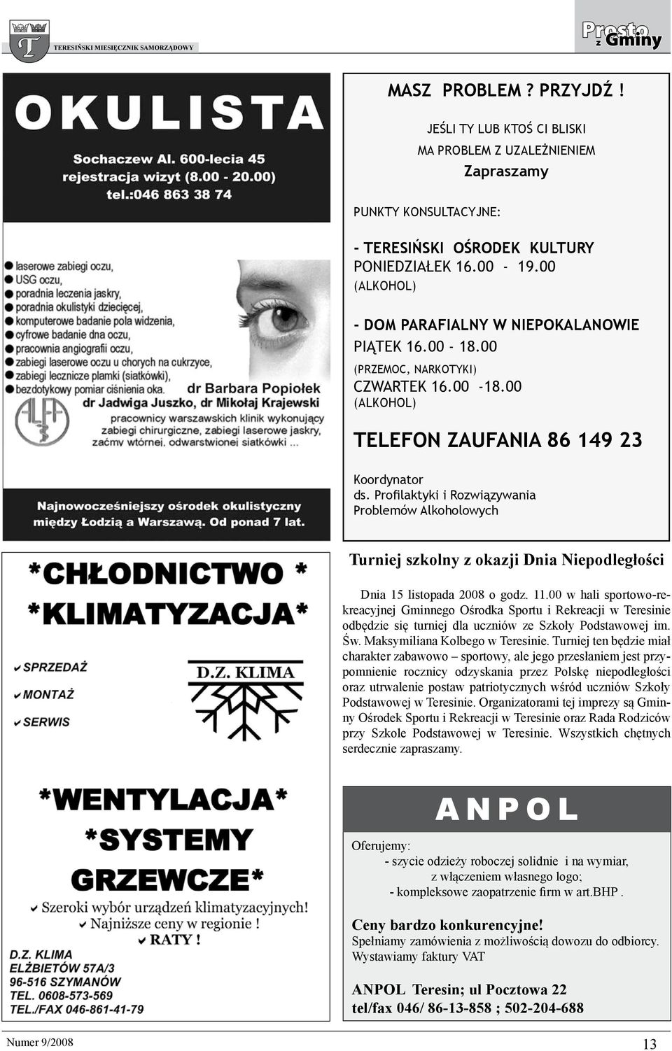 Profilaktyki i Rozwiązywania Problemów Alkoholowych Turniej szkolny z okazji Dnia Niepodległości Dnia 15 listopada 2008 o godz. 11.