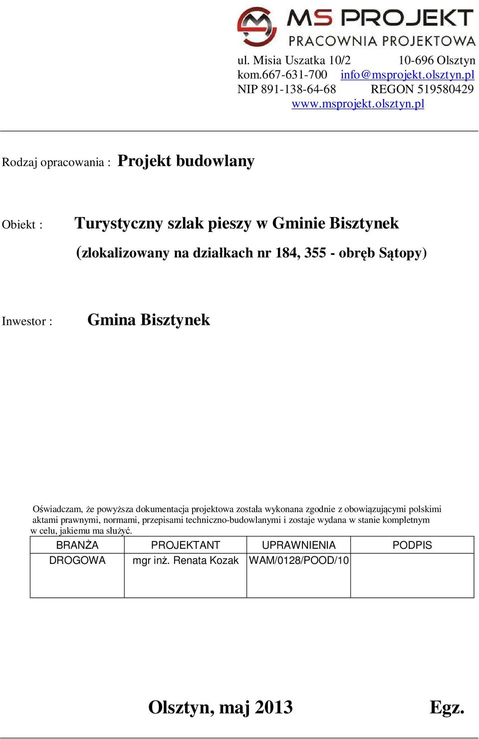 pl Rodzaj opracowania : Projekt budowlany Obiekt : Turystyczny szlak pieszy w Gminie Bisztynek (zlokalizowany na dzia kach nr 184, 355 - obr b S topy)